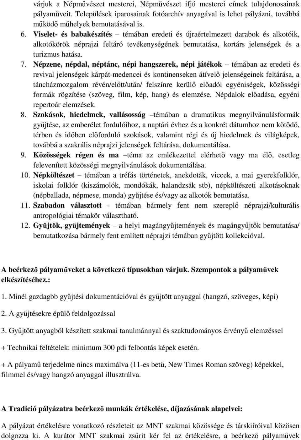 Népzene, népdal, néptánc, népi hangszerek, népi játékok témában az eredeti és revival jelenségek kárpát-medencei és kontinenseken átívelő jelenségeinek feltárása, a táncházmozgalom révén/előtt/után/