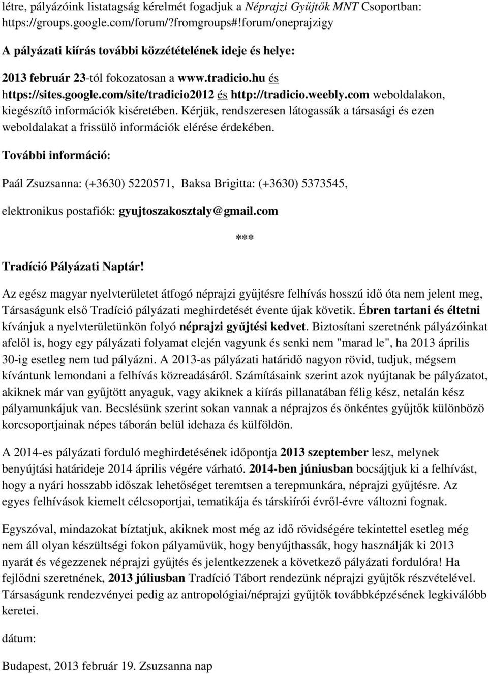 com weboldalakon, kiegészítő információk kiséretében. Kérjük, rendszeresen látogassák a társasági és ezen weboldalakat a frissülő információk elérése érdekében.