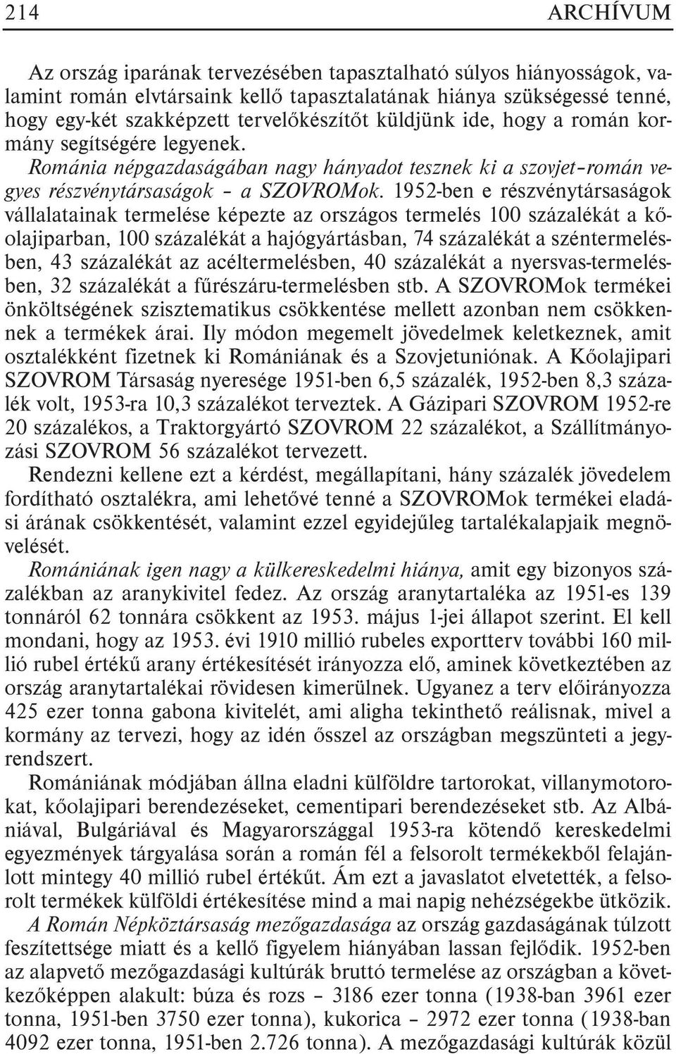 1952-ben e részvénytársaságok vállalatainak termelése képezte az országos termelés 100 százalékát a kõolajiparban, 100 százalékát a hajógyártásban, 74 százalékát a széntermelésben, 43 százalékát az