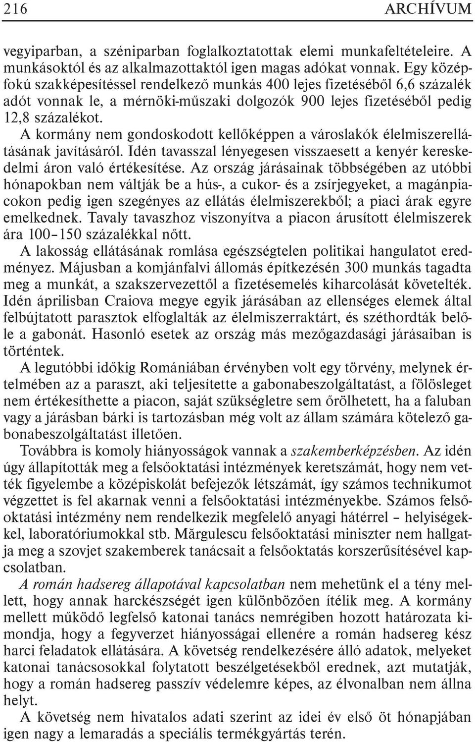 A kormány nem gondoskodott kellõképpen a városlakók élelmiszerellátásának javításáról. Idén tavasszal lényegesen visszaesett a kenyér kereskedelmi áron való értékesítése.