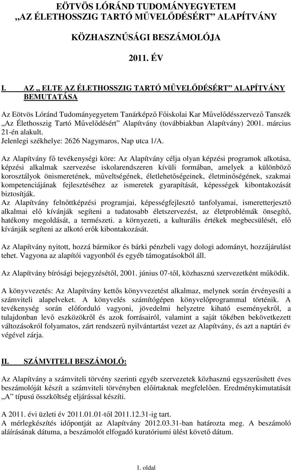 (továbbiakban Alapítvány) 2001. március 21-én alakult. Jelenlegi székhelye: 2626 Nagymaros, Nap utca 1/A.