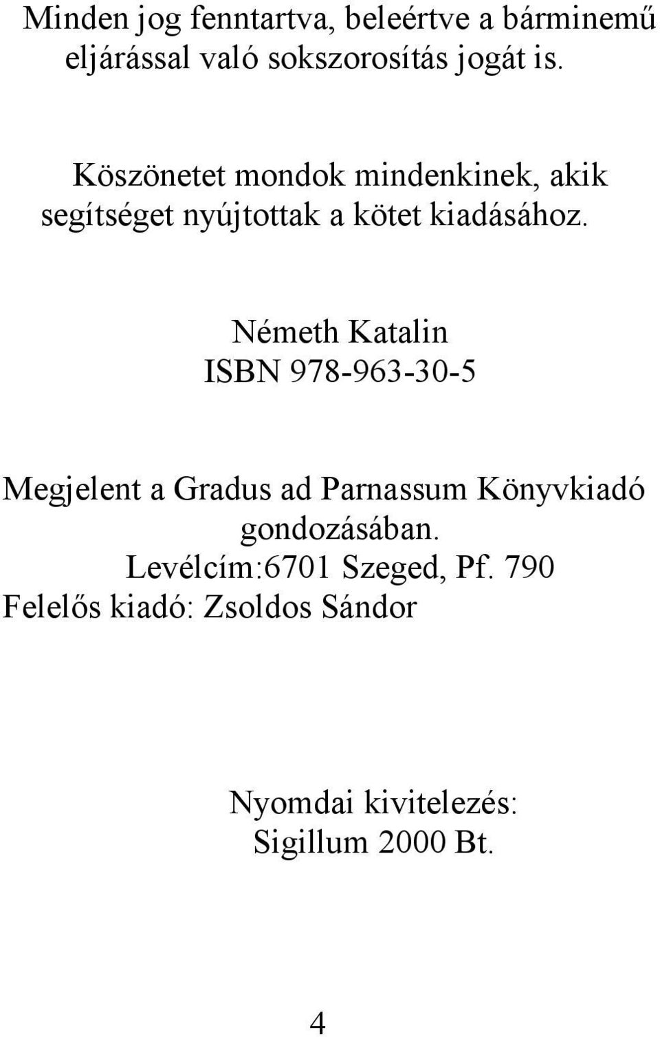 Németh Katalin ISBN 978-963-30-5 Megjelent a Gradus ad Parnassum Könyvkiadó gondozásában.