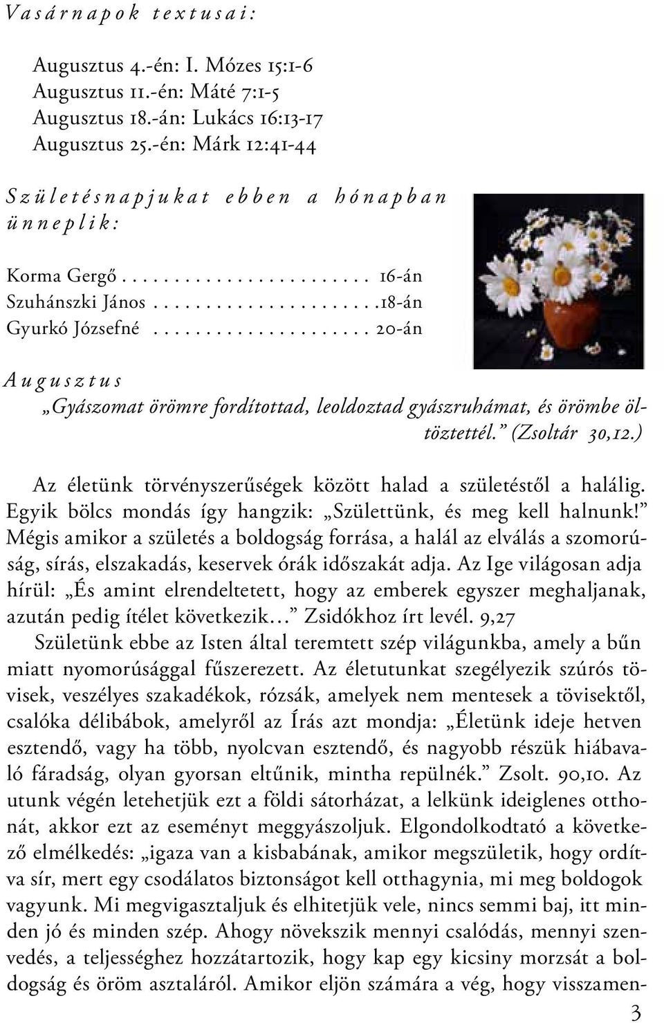 .................... 20-án A u g u s z t u s Gyászomat örömre fordítottad, leoldoztad gyászruhámat, és örömbe öltöztettél. (Zsoltár 30,12.