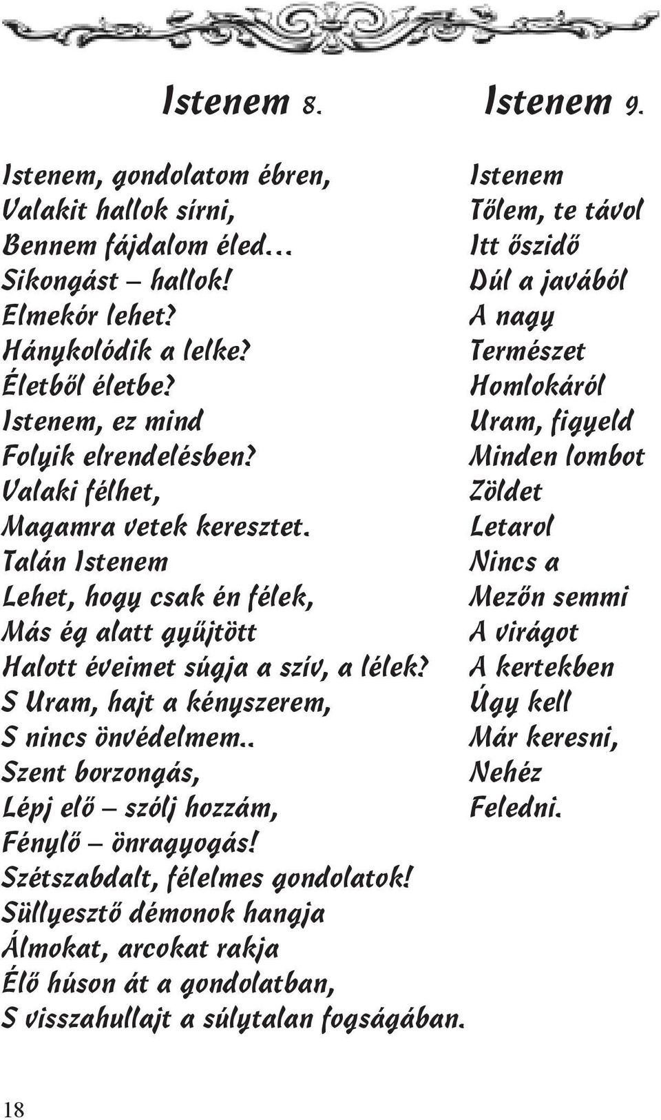 Letarol Talán Istenem Nincs a Lehet, hogy csak én félek, Mezőn semmi Más ég alatt gyűjtött A virágot Halott éveimet súgja a szív, a lélek?