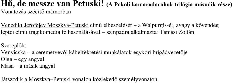 című elbeszélését a Walpurgis-éj, avagy a kővendég léptei című tragikomédia felhasználásával színpadra