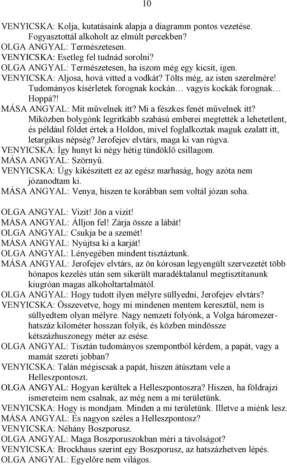 ! MÁSA ANGYAL: Mit művelnek itt? Mi a fészkes fenét művelnek itt?