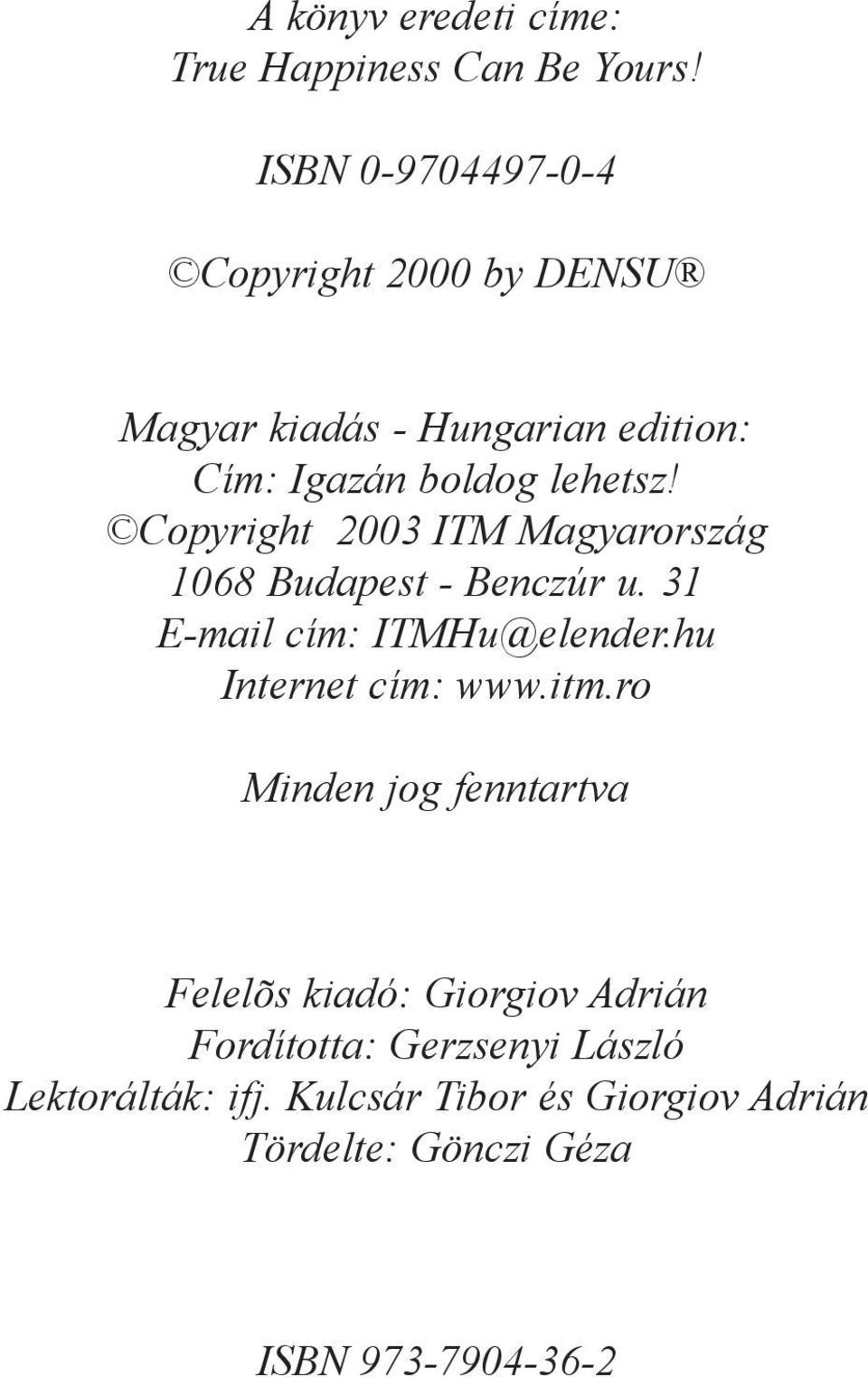 Copyright 2003 ITM Magyarország 1068 Budapest - Benczúr u. 31 E-mail cím: ITMHu@elender.hu Internet cím: www.