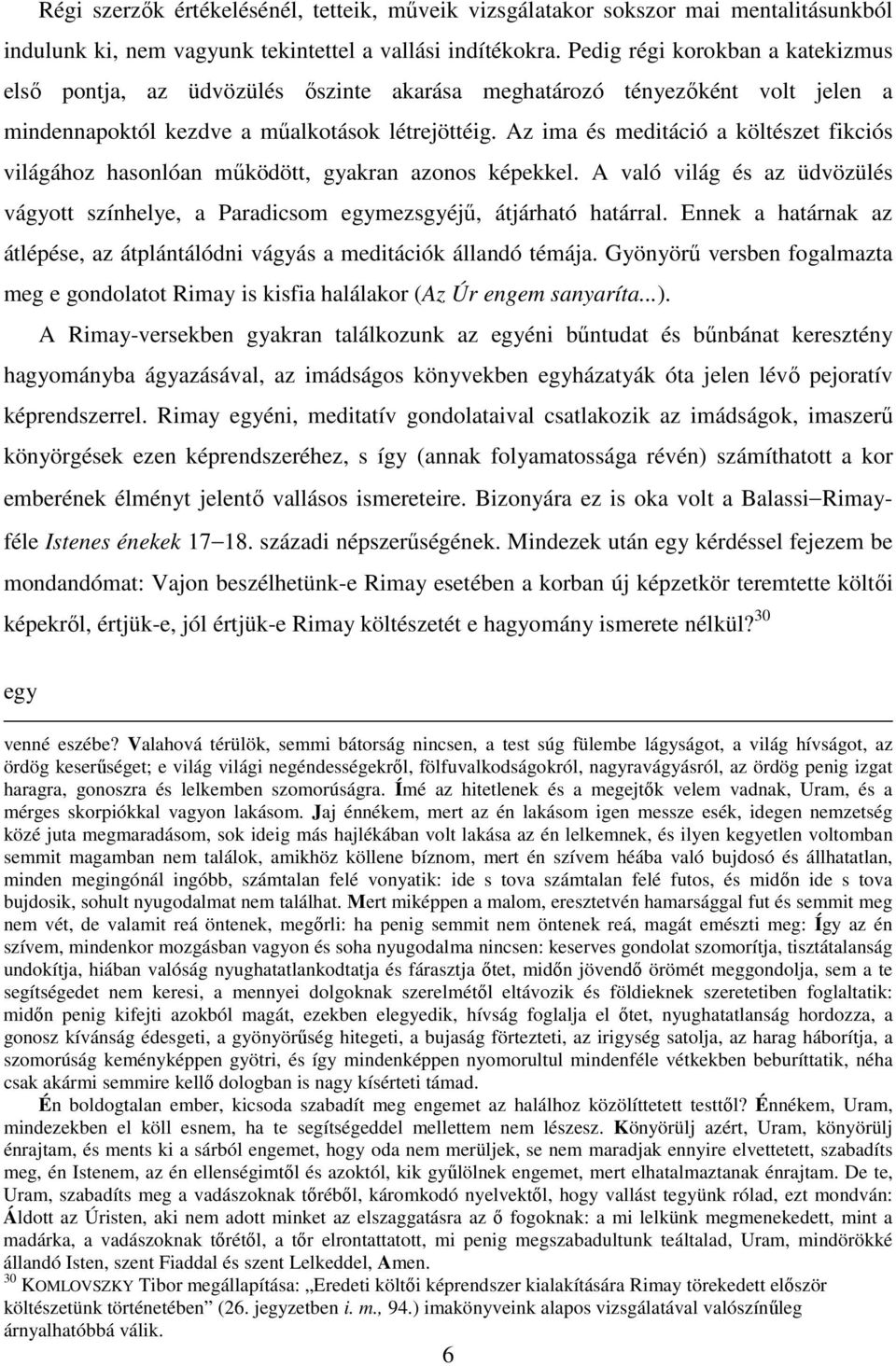 Az ima és meditáció a költészet fikciós világához hasonlóan működött, gyakran azonos képekkel. A való világ és az üdvözülés vágyott színhelye, a Paradicsom egymezsgyéjű, átjárható határral.