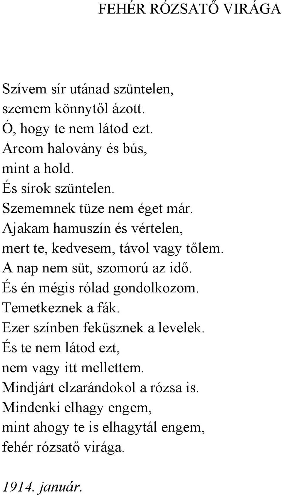 A nap nem süt, szomorú az idő. És én mégis rólad gondolkozom. Temetkeznek a fák. Ezer színben feküsznek a levelek.