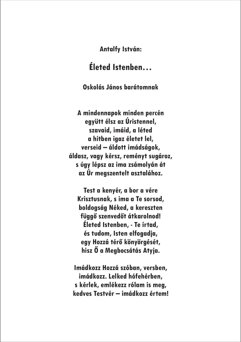 Test a kenyér, a bor a vére Krisztusnak, s ima a Te sorsod, boldogság Néked, a kereszten függő szenvedőt átkarolnod!