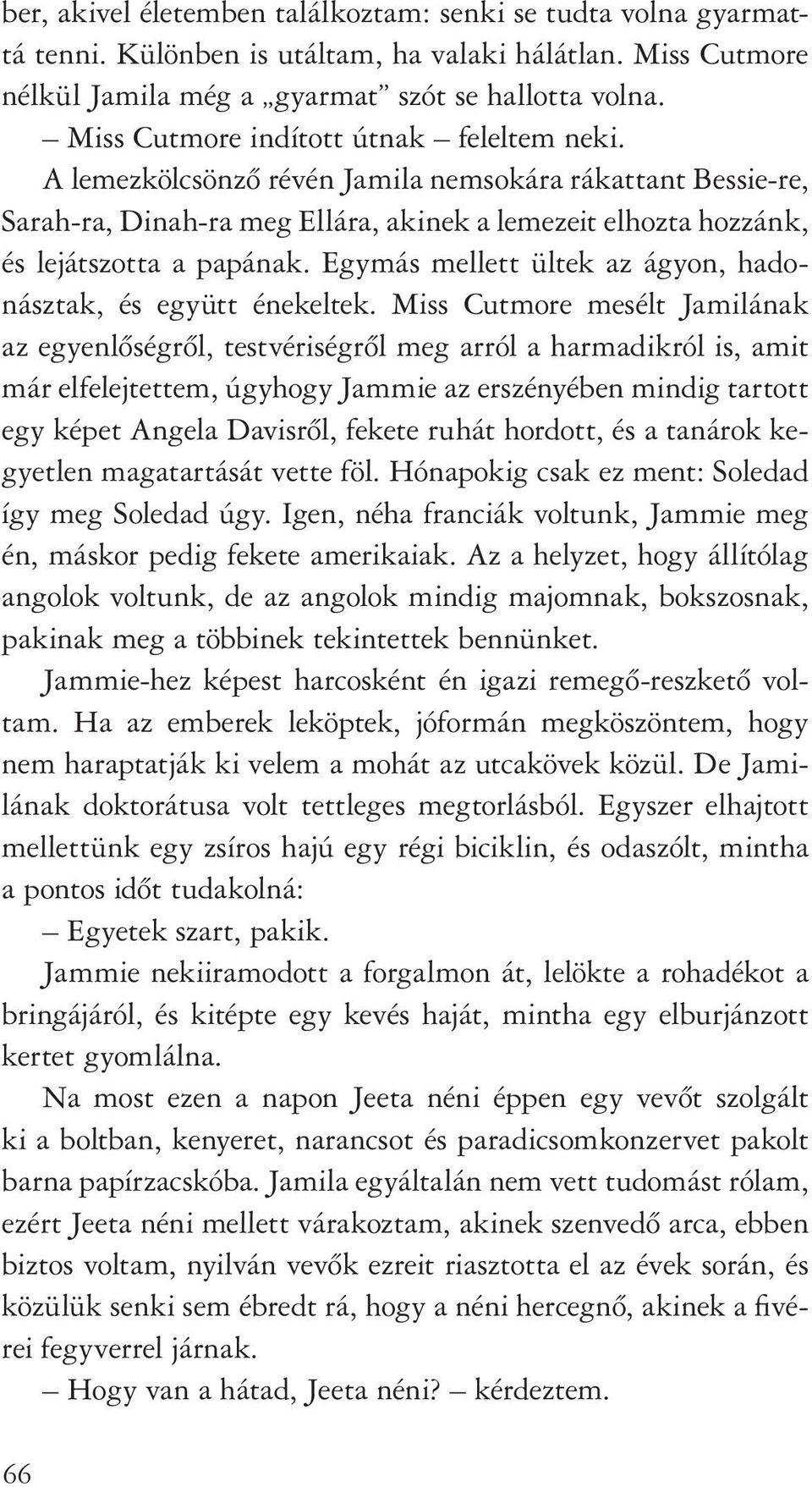 Egymás mellett ültek az ágyon, hadonásztak, és együtt énekeltek.