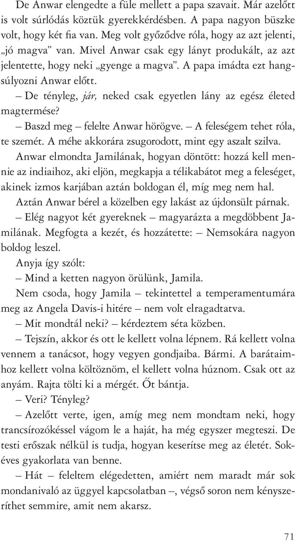 De tényleg, jár, neked csak egyetlen lány az egész életed magtermése? Baszd meg felelte Anwar hörögve. A feleségem tehet róla, te szemét. A méhe akkorára zsugorodott, mint egy aszalt szilva.