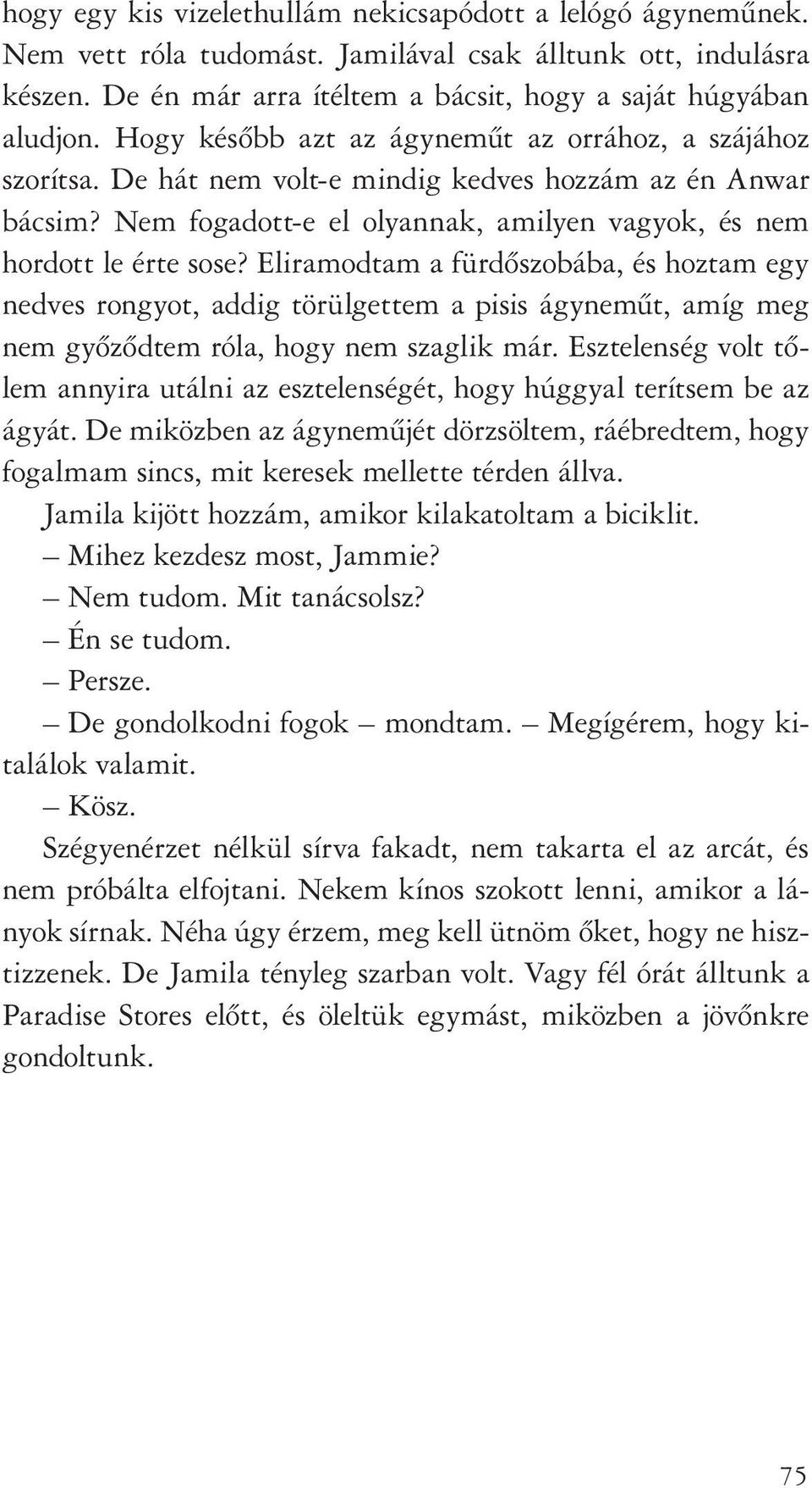 Eliramodtam a fürdôszobába, és hoztam egy nedves rongyot, addig törülgettem a pisis ágynemût, amíg meg nem gyôzôdtem róla, hogy nem szaglik már.