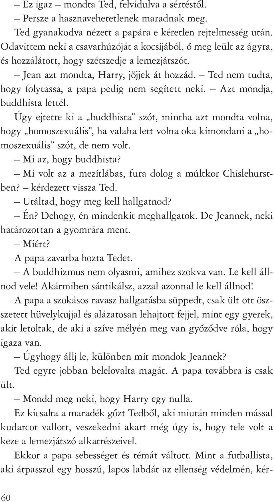 Ted nem tudta, hogy folytassa, a papa pedig nem segített neki. Azt mondja, buddhista lettél.