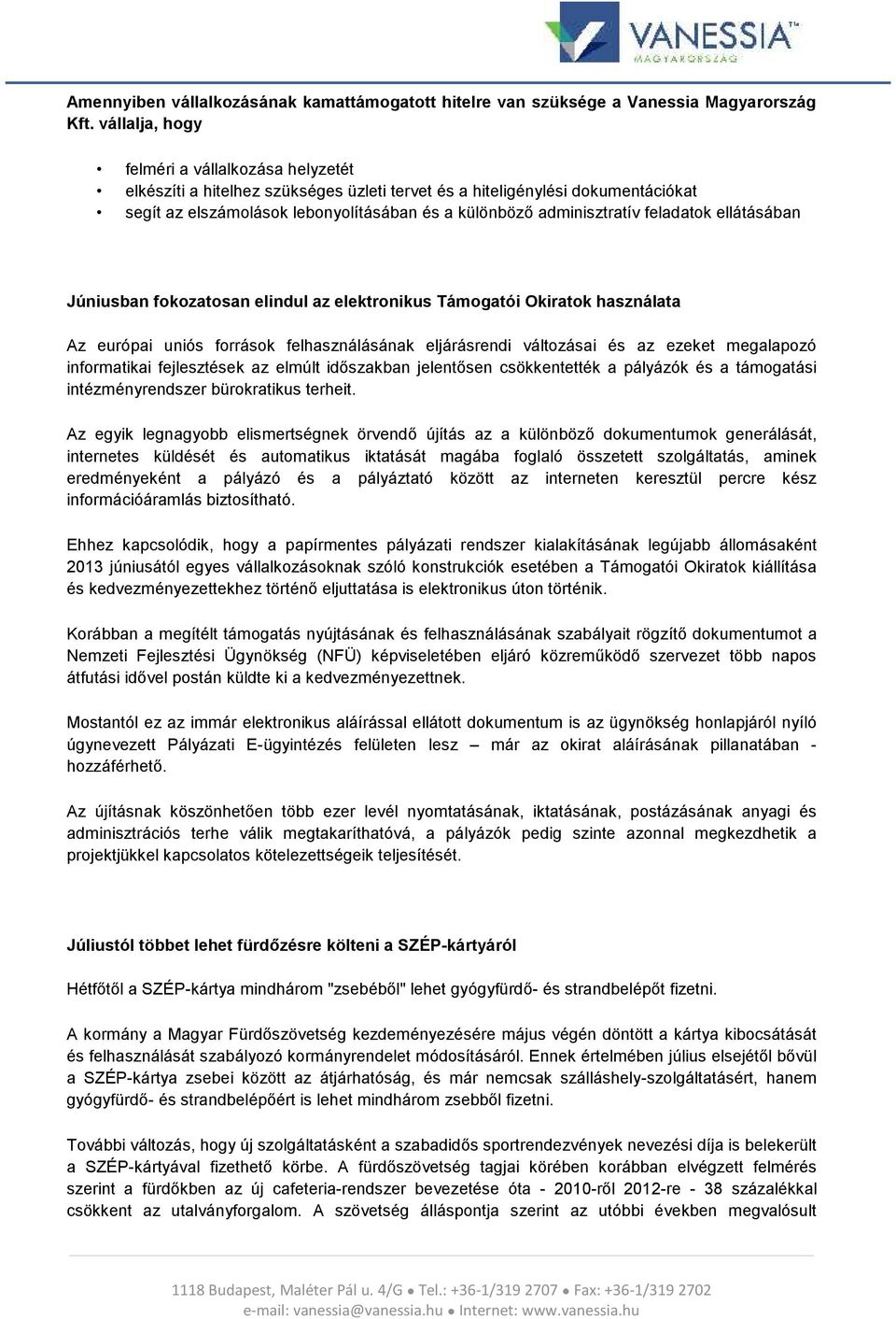 feladatok ellátásában Júniusban fokozatosan elindul az elektronikus Támogatói Okiratok használata Az európai uniós források felhasználásának eljárásrendi változásai és az ezeket megalapozó