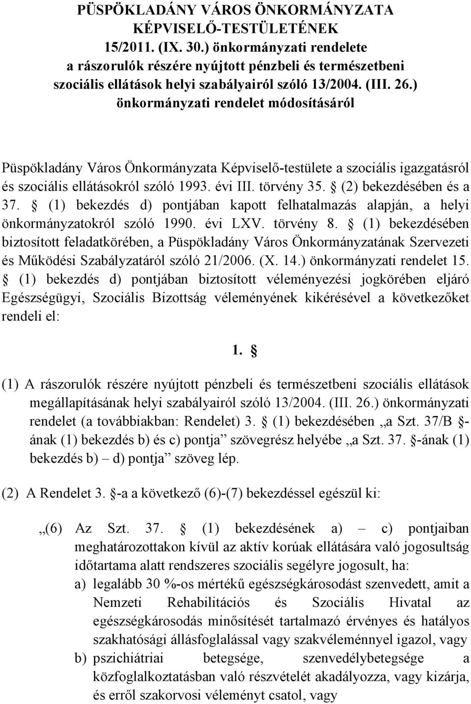 ) önkormányzati rendelet módosításáról Püspökladány Város Önkormányzata Képviselő-testülete a szociális igazgatásról és szociális ellátásokról szóló 1993. évi III. törvény 35.