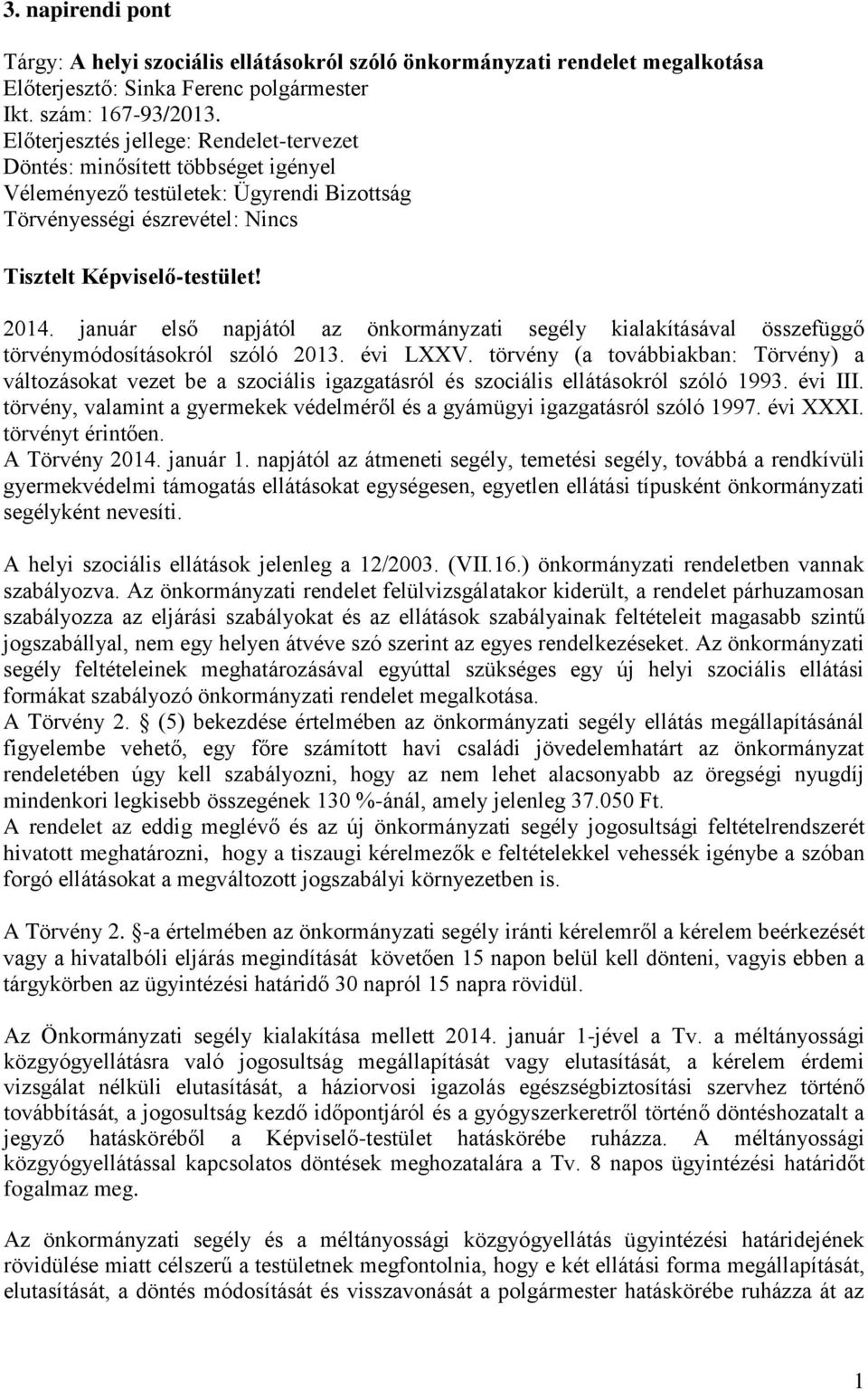 január első napjától az önkormányzati segély kialakításával összefüggő törvénymódosításokról szóló 2013. évi LXXV.