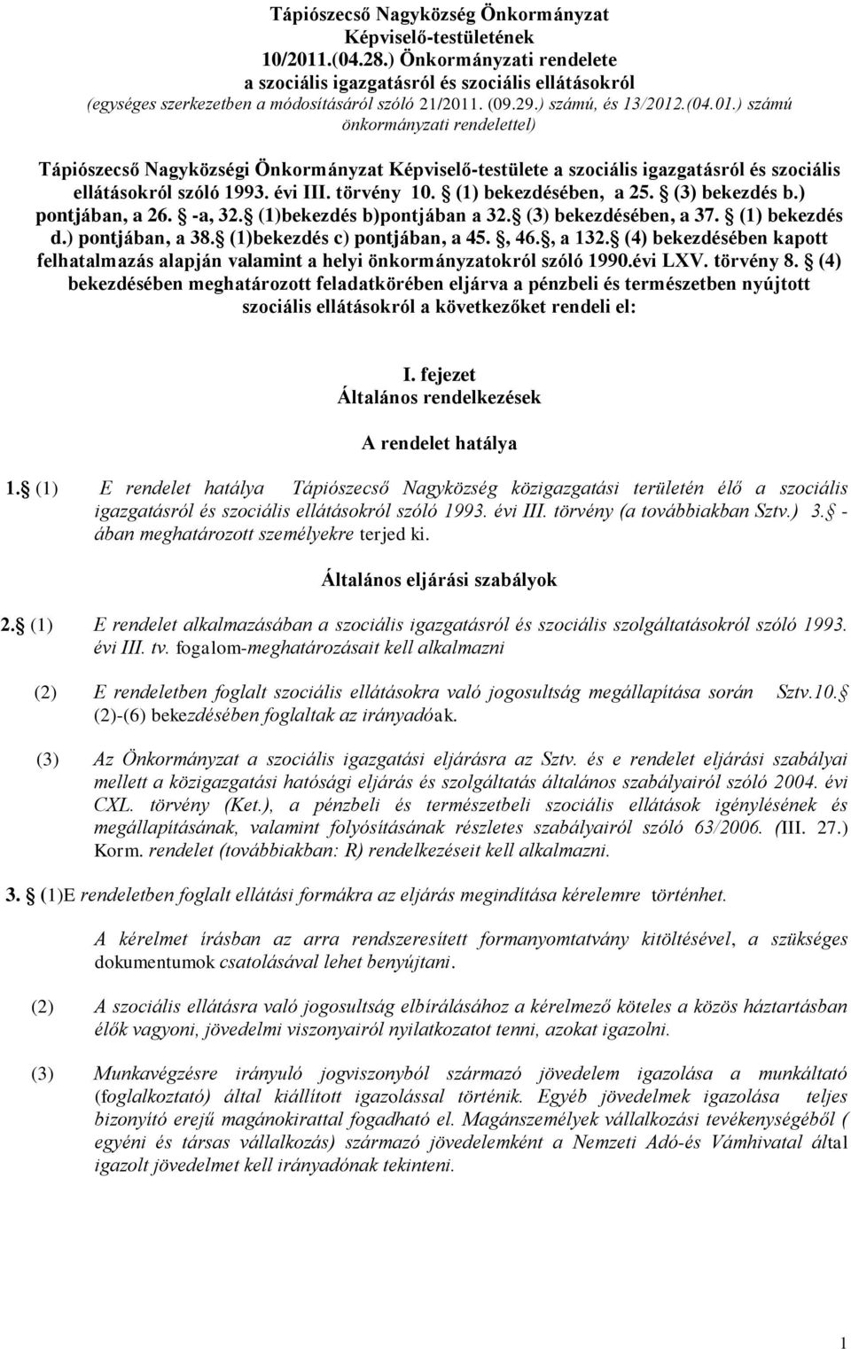 . (09.29.) számú, és 13/2012.(04.01.) számú önkormányzati rendelettel) Tápiószecső Nagyközségi Önkormányzat Képviselő-testülete a szociális igazgatásról és szociális ellátásokról szóló 1993. évi III.