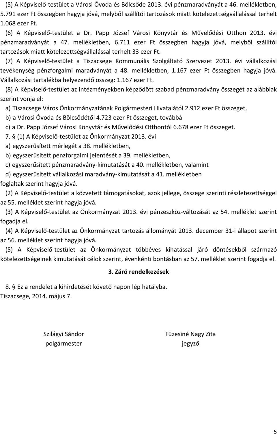 Papp József Városi Könyvtár és Művelődési Otthon 2013. évi pénzmaradványát a 47. mellékletben, 6.