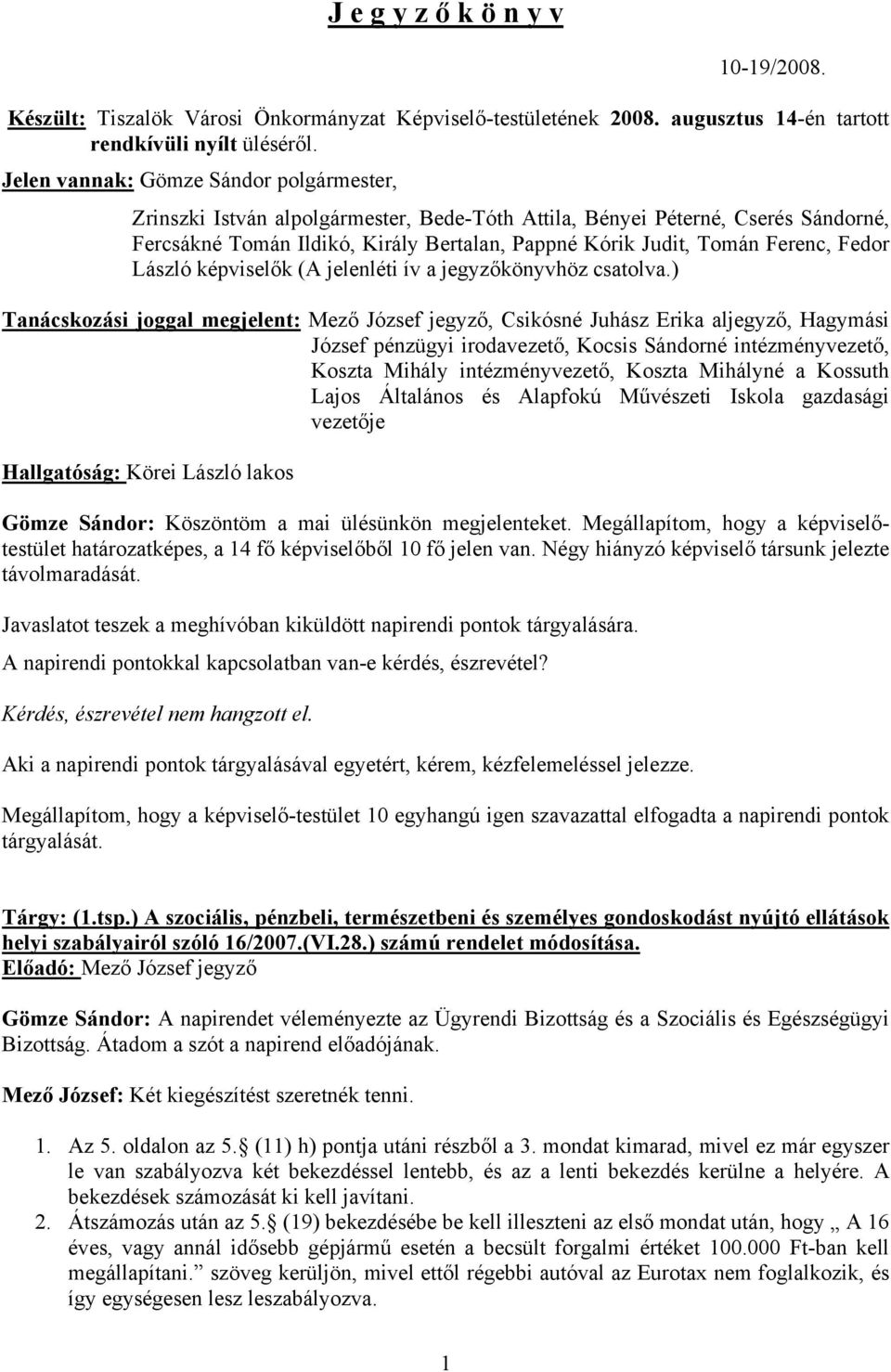 Fedor László képviselők (A jelenléti ív a jegyzőkönyvhöz csatolva.