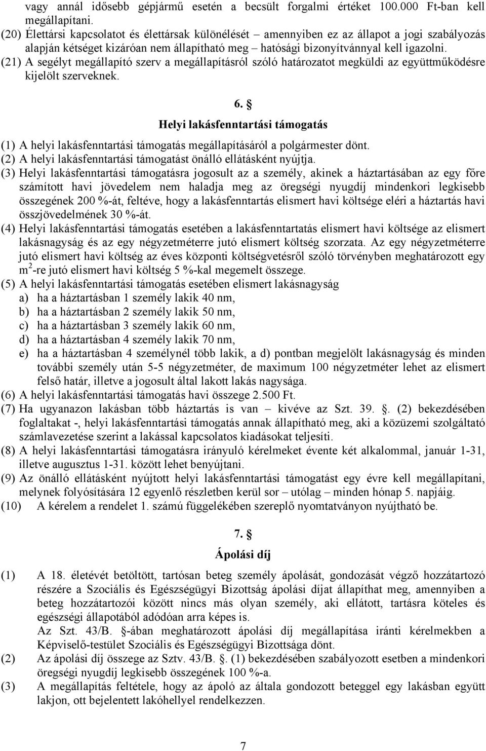 (21) A segélyt megállapító szerv a megállapításról szóló határozatot megküldi az együttműködésre kijelölt szerveknek. 6.