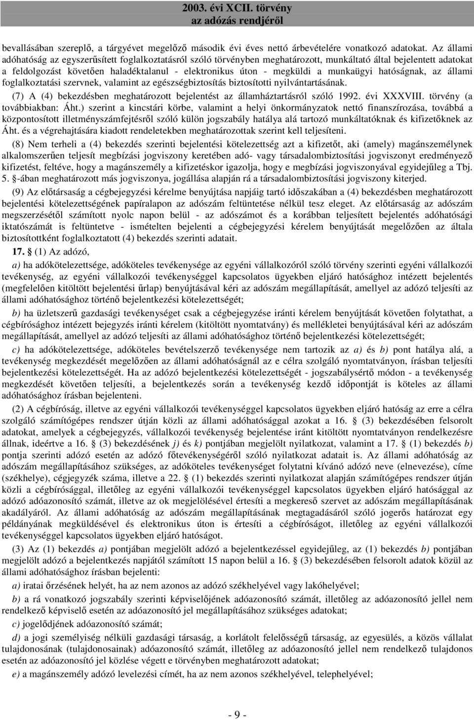 munkaügyi hatóságnak, az állami foglalkoztatási szervnek, valamint az egészségbiztosítás biztosítotti nyilvántartásának.