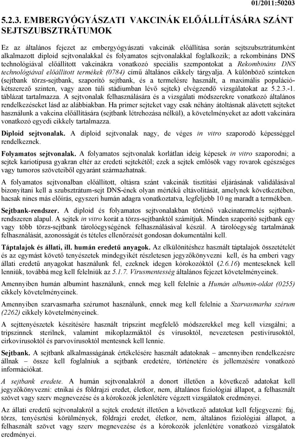 EMBERGYÓGYÁSZATI VAKCINÁK ELŐÁLLÍTÁSÁRA SZÁNT SEJTSZUBSZTRÁTUMOK Ez az általános fejezet az embergyógyászati vakcinák előállítása során sejtszubsztrátumként alkalmazott diploid sejtvonalakkal és