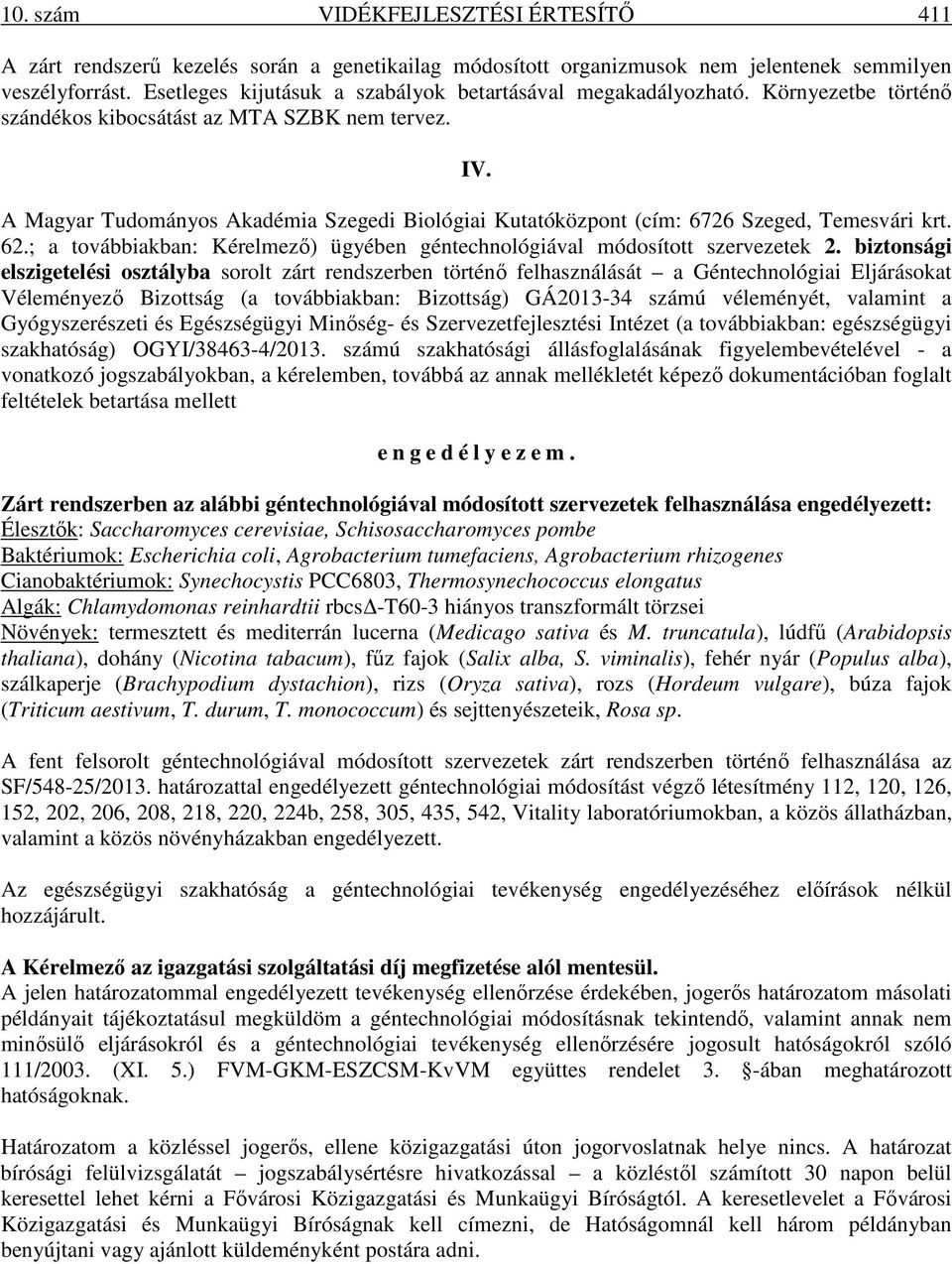 A Magyar Tudományos Akadémia Szegedi Biológiai Kutatóközpont (cím: 6726 Szeged, Temesvári krt. 62.; a továbbiakban: Kérelmezı) ügyében géntechnológiával módosított szervezetek 2.