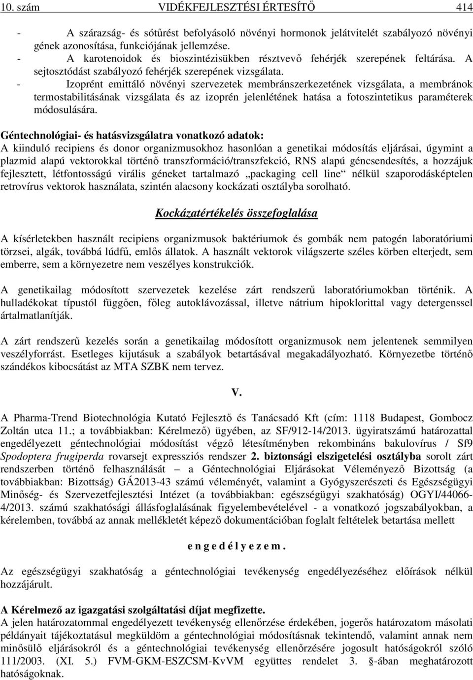 - Izoprént emittáló növényi szervezetek membránszerkezetének vizsgálata, a membránok termostabilitásának vizsgálata és az izoprén jelenlétének hatása a fotoszintetikus paraméterek módosulására.