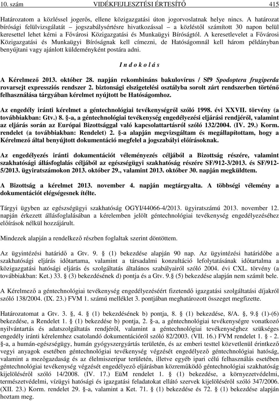 A keresetlevelet a Fıvárosi Közigazgatási és Munkaügyi Bíróságnak kell címezni, de Hatóságomnál kell három példányban benyújtani vagy ajánlott küldeményként postára adni.