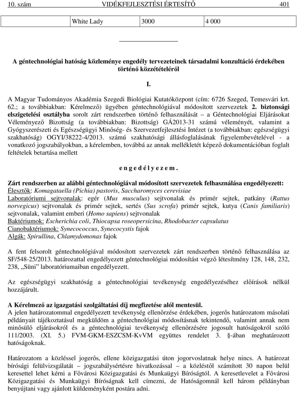 biztonsági elszigetelési osztályba sorolt zárt rendszerben történı felhasználását a Géntechnológiai Eljárásokat Véleményezı Bizottság (a továbbiakban: Bizottság) GÁ2013-31 számú véleményét, valamint