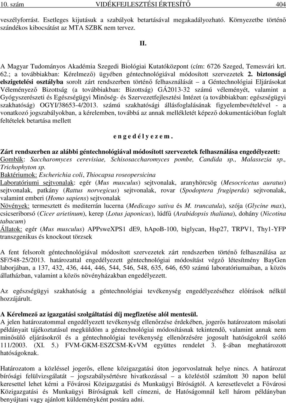 biztonsági elszigetelési osztályba sorolt zárt rendszerben történı felhasználását a Géntechnológiai Eljárásokat Véleményezı Bizottság (a továbbiakban: Bizottság) GÁ2013-32 számú véleményét, valamint