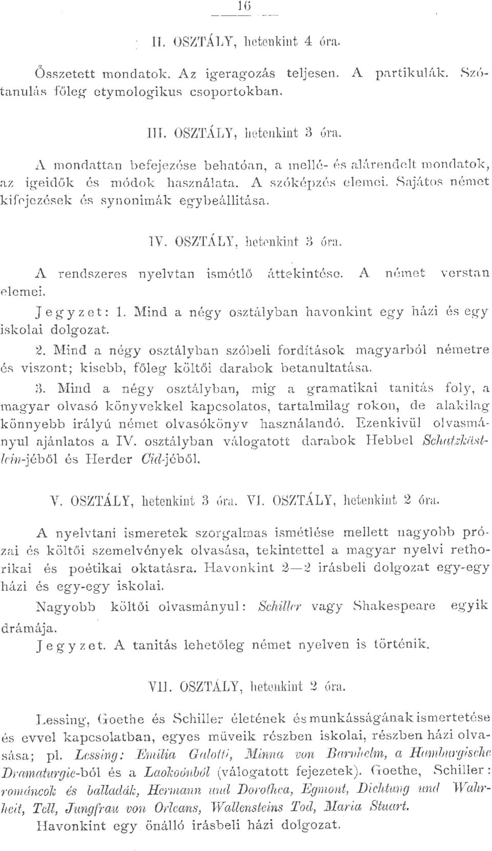 OSZTALY, hctt'nkint 3 úra. A rendszeres nyevtan i s mét ő átte kintése. A n ómet verstan J e g y z e t:. VIind a n égy osztáyban h avonkint egy házi és egy iskoai dogozat.