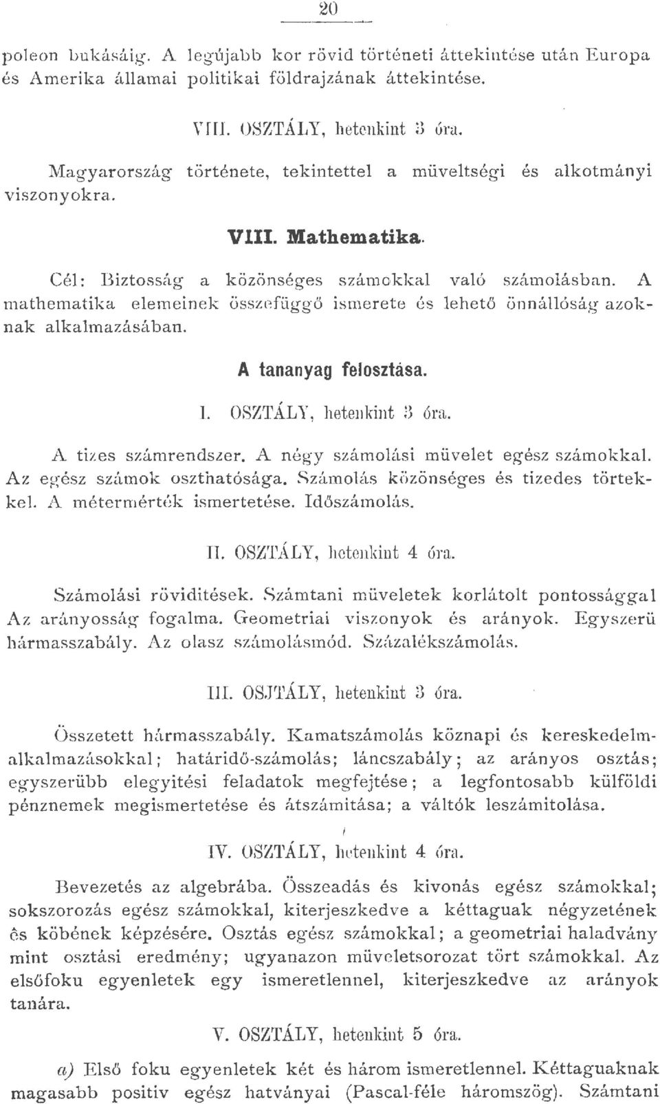 A mathematika eemeinek össz t~ függő ismeret e és ehető önnáóság azoknak akamazásában. A tananyag feosztása.. OSZ''ÁLY, heten kint 3 óra. A tizes számrendser. A négy számoási müveet egész számokka.