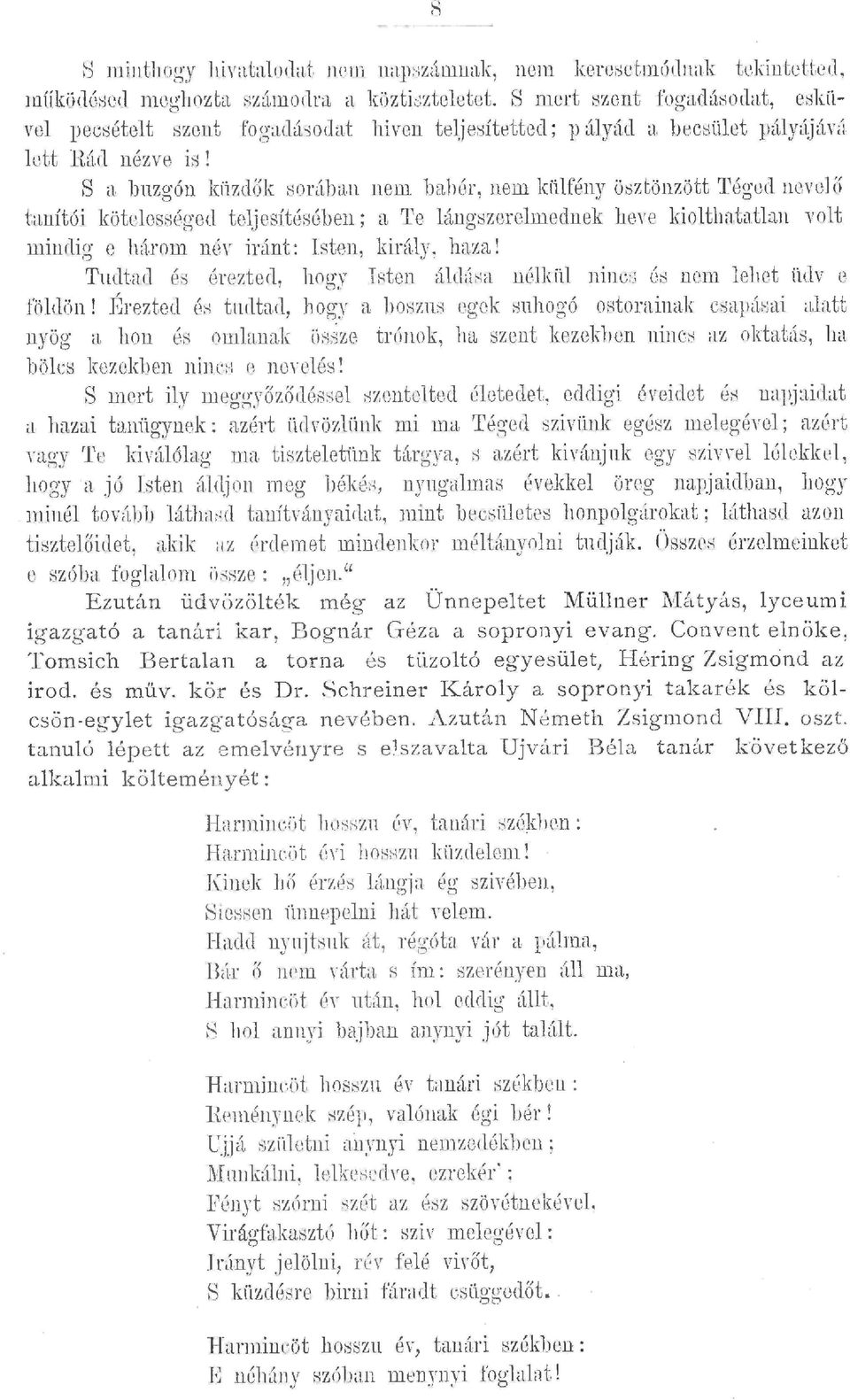 n nem bahér, nem küfény öbztönzött 1'égcd n e v e ő tanítói köteességed tejesítésébeu; a 1'e áng::::zeremecnek bere kiothatatan vot mincig c három né\r iránt: sten, kirúy, haza!