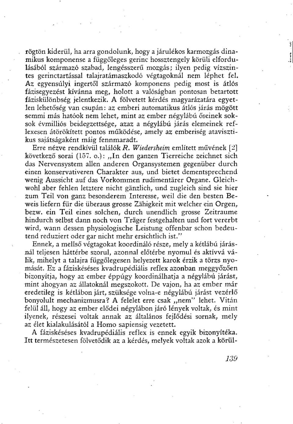 Az egyensúlyi ingertől származó komponens pedig most is átlós fázisegyezést kívánna meg, holott a valóságban pontosan betartott fáziskülönbség jelentkezik.