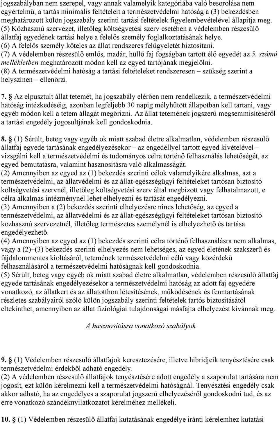 (5) Közhasznú szervezet, illetőleg költségvetési szerv esetében a védelemben részesülő állatfaj egyedének tartási helye a felelős személy foglalkoztatásának helye.