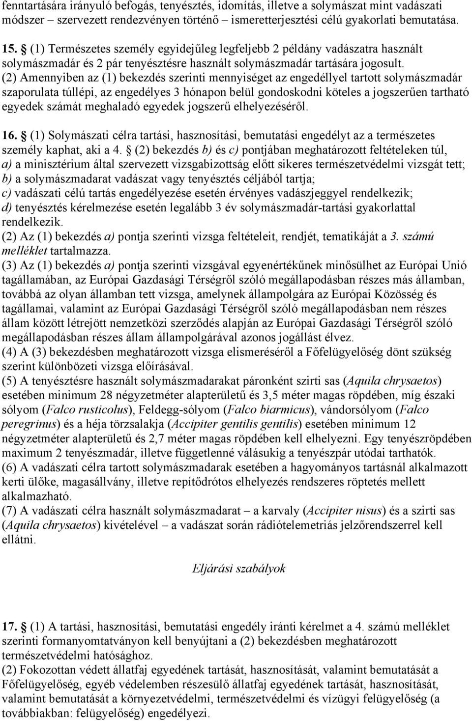 (2) Amennyiben az (1) bekezdés szerinti mennyiséget az engedéllyel tartott solymászmadár szaporulata túllépi, az engedélyes 3 hónapon belül gondoskodni köteles a jogszerűen tartható egyedek számát