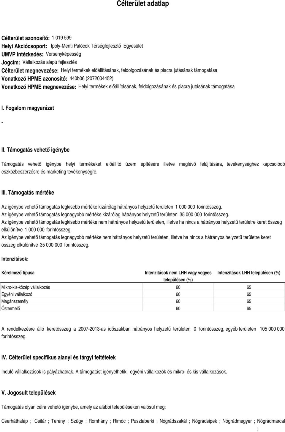 feldolgozásának és piacra jutásának támogatása I. Fogalom magyarázat - II.