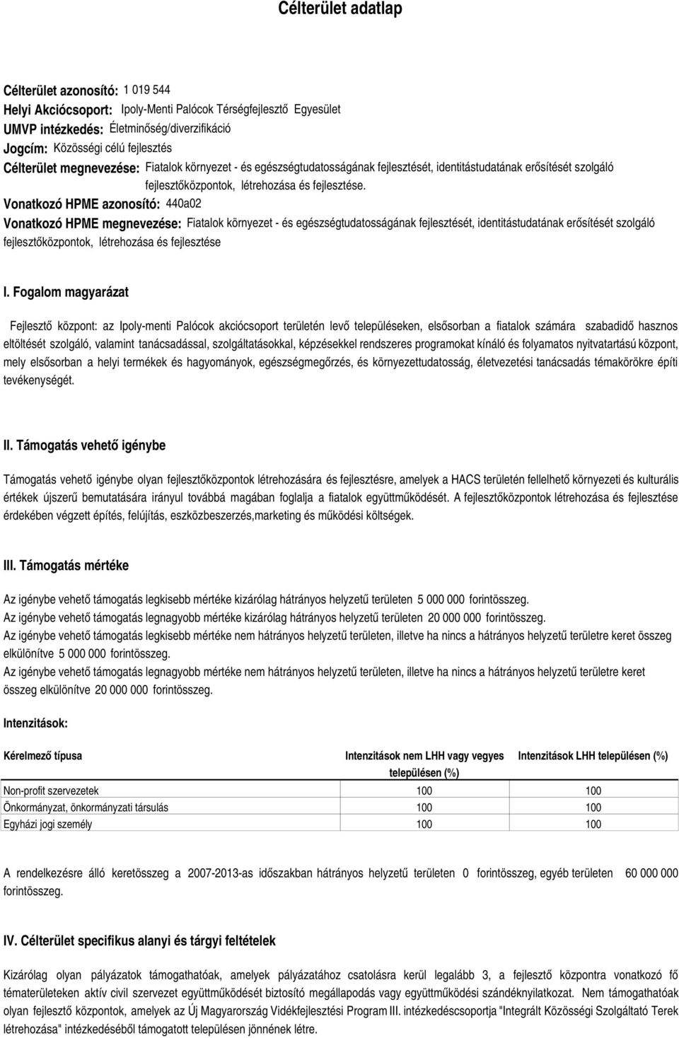 Vonatkozó HPME azonosító: 440a02 Vonatkozó HPME megnevezése: Fiatalok környezet - és egészségtudatosságának fejlesztését, identitástudatának erősítését szolgáló fejlesztőközpontok, létrehozása és