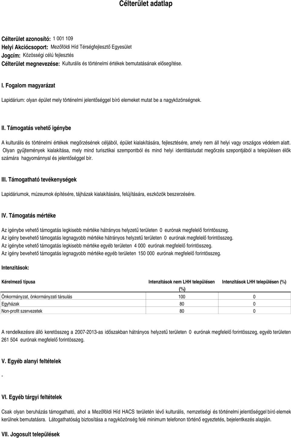 Támogatás vehető igénybe A kulturális és történelmi értékek megőrzésének céljából, épület kialakítására, fejlesztésére, amely nem áll helyi vagy országos védelem alatt.