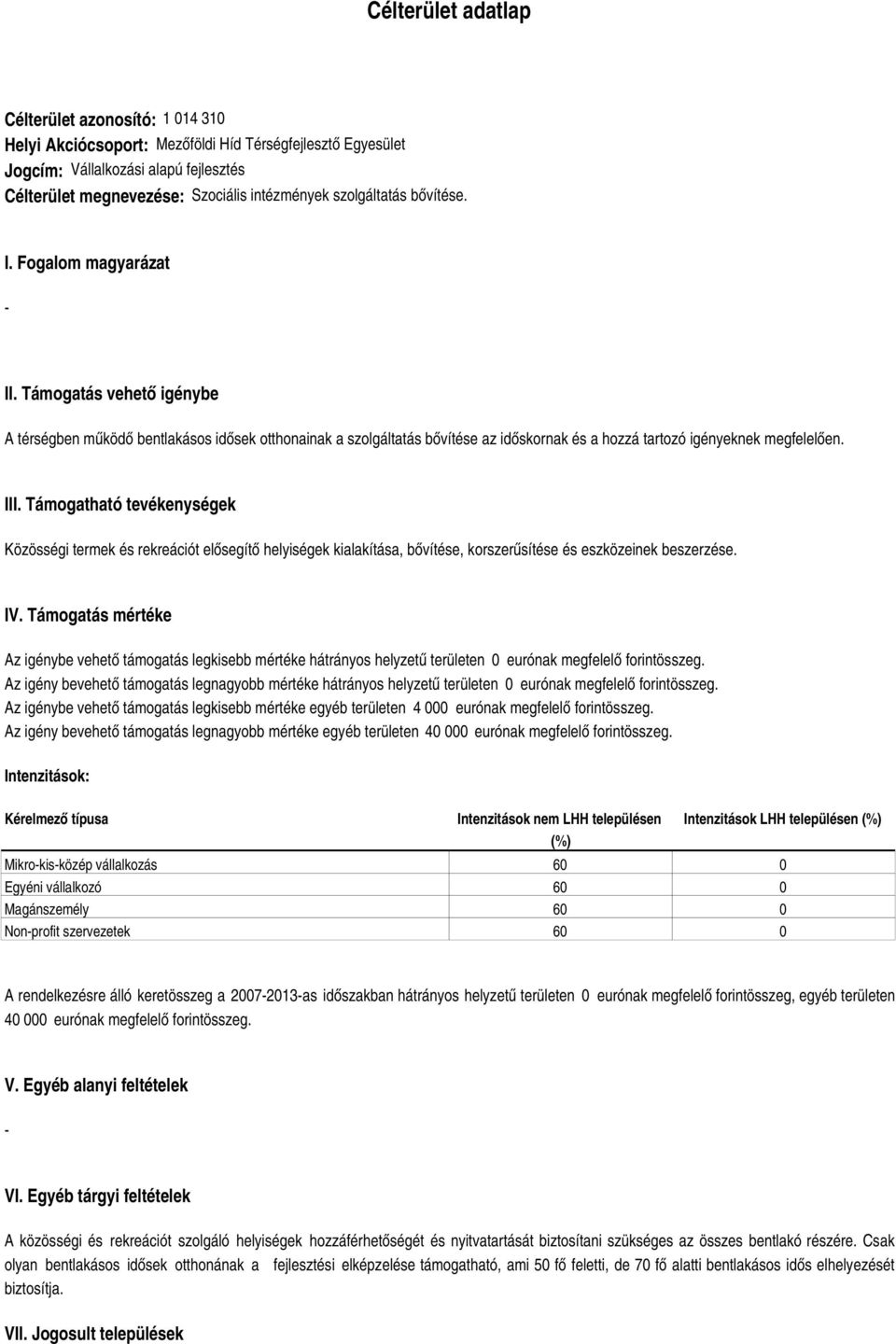 Támogatás vehető igénybe A térségben működő bentlakásos idősek otthonainak a szolgáltatás bővítése az időskornak és a hozzá tartozó igényeknek megfelelően. III.