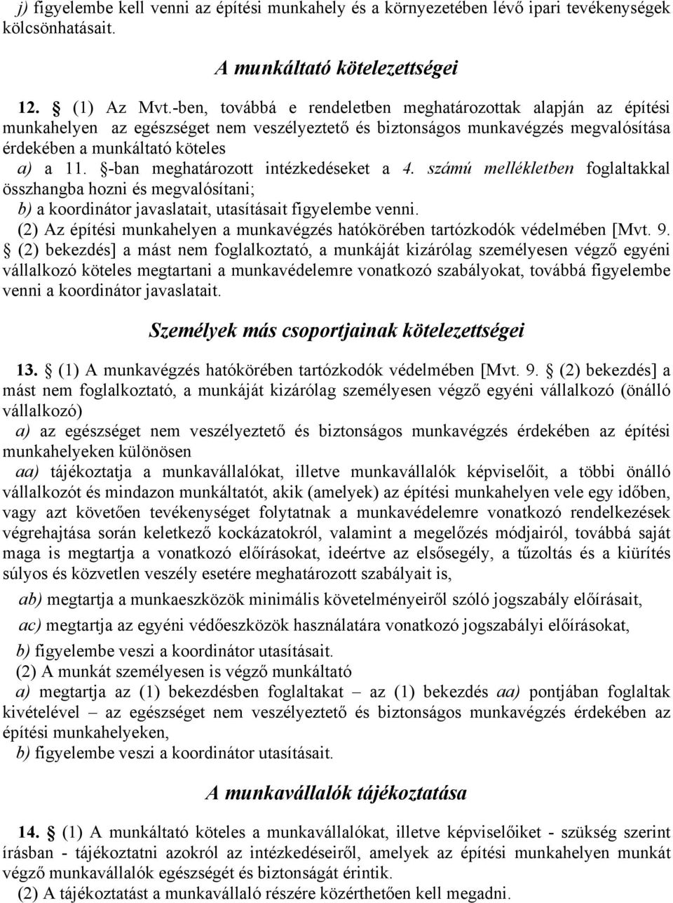 -ban meghatározott intézkedéseket a 4. számú mellékletben foglaltakkal összhangba hozni és megvalósítani; b) a koordinátor javaslatait, utasításait figyelembe venni.