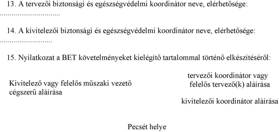 Nyilatkozat a BET követelményeket kielégítő tartalommal történő elkészítéséről: Kivitelező vagy