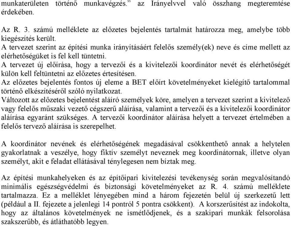 A tervezet új előírása, hogy a tervezői és a kivitelezői koordinátor nevét és elérhetőségét külön kell feltüntetni az előzetes értesítésen.