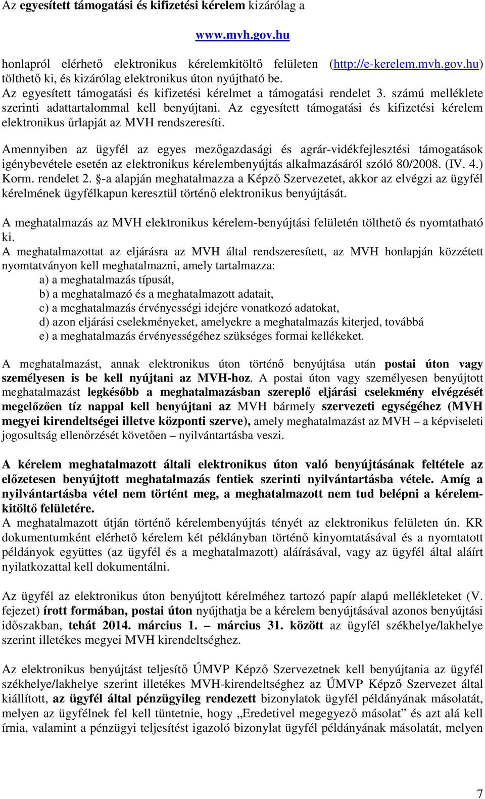 Az egyesített támogatási és kifizetési kérelem elektronikus űrlapját az MVH rendszeresíti.