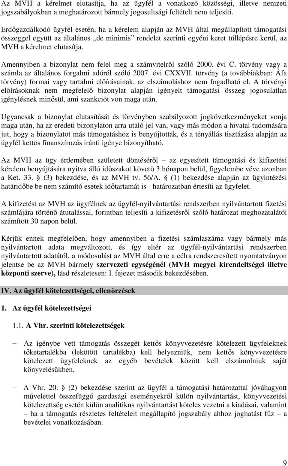 elutasítja. Amennyiben a bizonylat nem felel meg a számvitelről szóló 2000. évi C. törvény vagy a számla az általános forgalmi adóról szóló 2007. évi CXXVII.