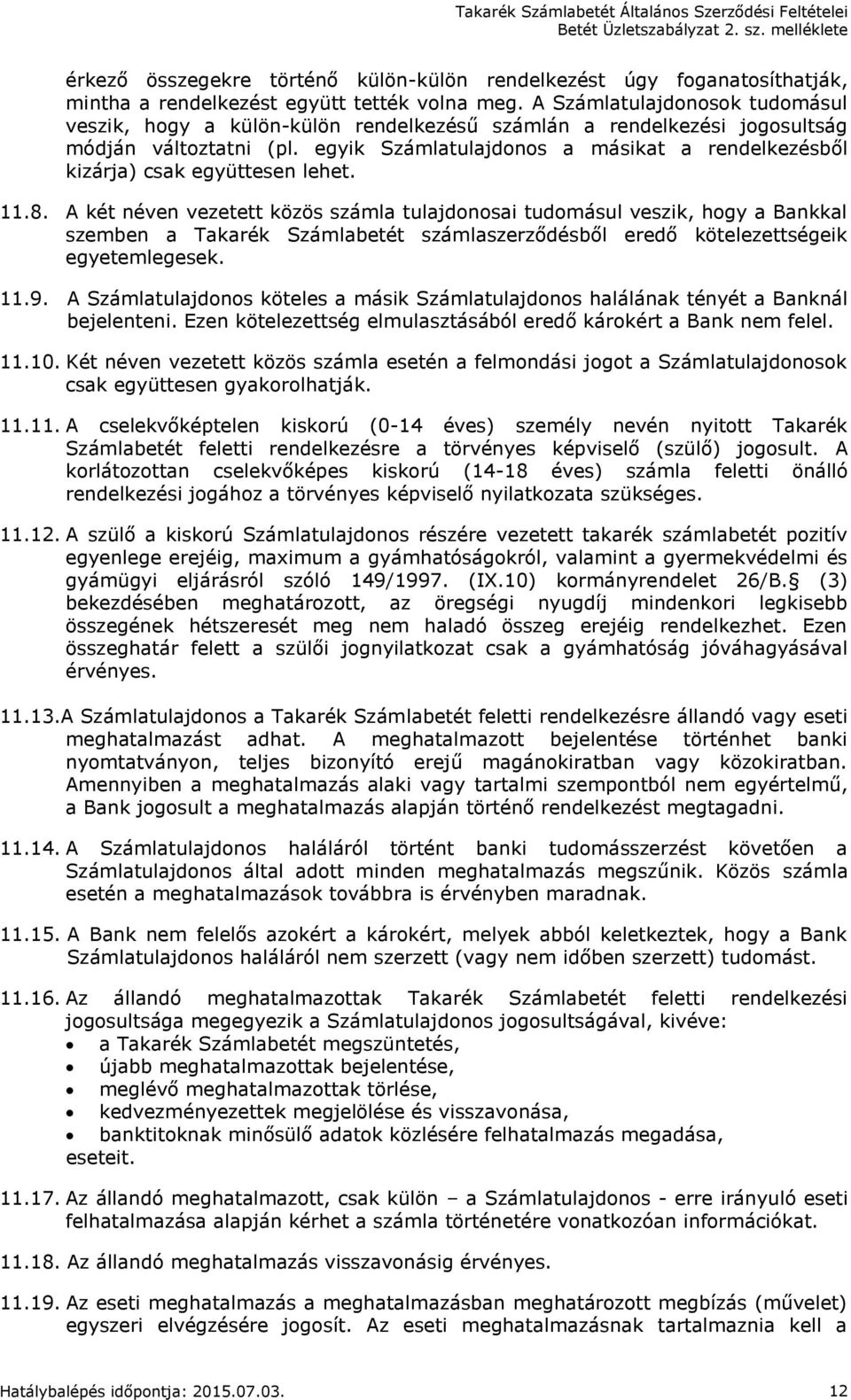 egyik Számlatulajdonos a másikat a rendelkezésből kizárja) csak együttesen lehet. 11.8.