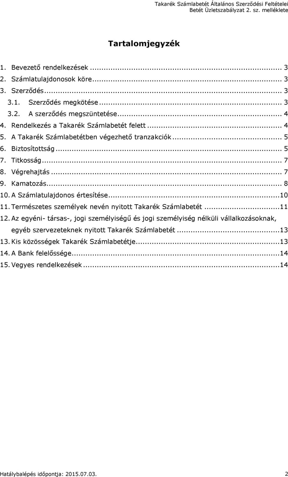 A Számlatulajdonos értesítése...10 11. Természetes személyek nevén nyitott Takarék Számlabetét...11 12.