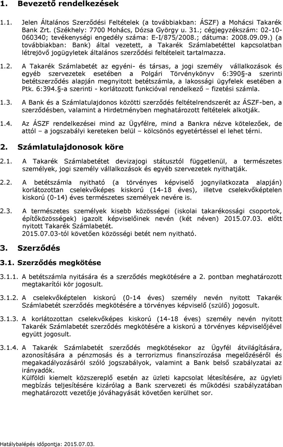 09.) (a továbbiakban: Bank) által vezetett, a Takarék Számlabetéttel kapcsolatban létrejövő jogügyletek általános szerződési feltételeit tartalmazza. 1.2.